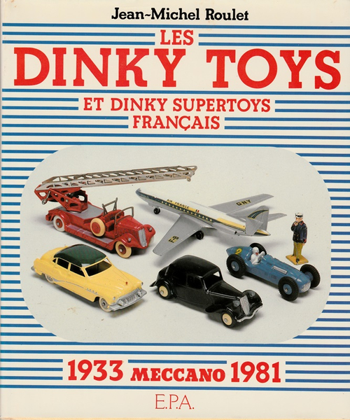 Les Dinky Toys et super toys français 1933-1981