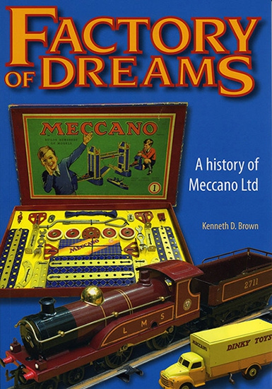 Factory of Dreams A History of Meccano Ltd 1901-1979